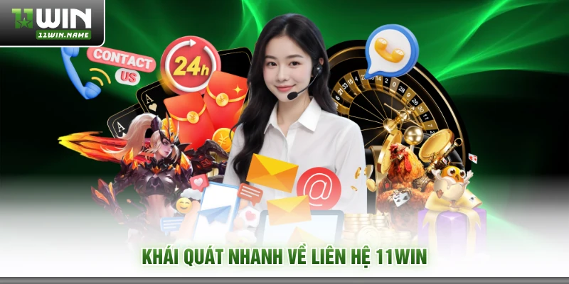 Khái quát nhanh về liên hệ 11WIN