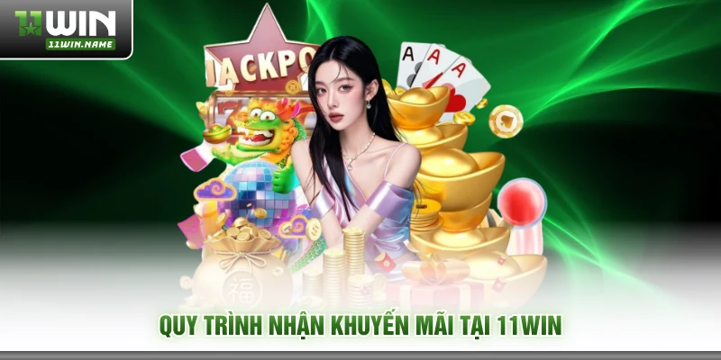 Quy trình nhận khuyến mãi tại 11WIN